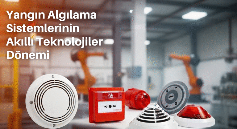 Yangın Algılama Sistemlerinde Akıllı Teknolojiler Dönemi: Endüstriyel Güvenlikte Yeni Standartlar