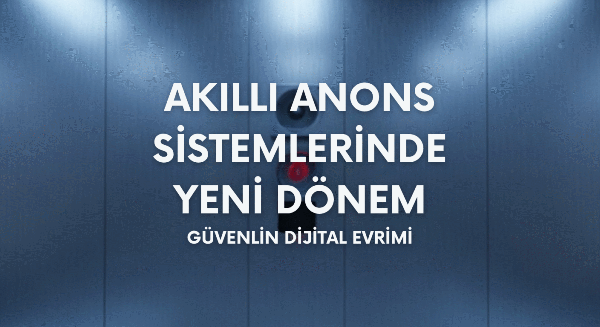 Akıllı Anons Sistemlerinde Yeni Dönem: Güvenliğin Dijital Evrimi