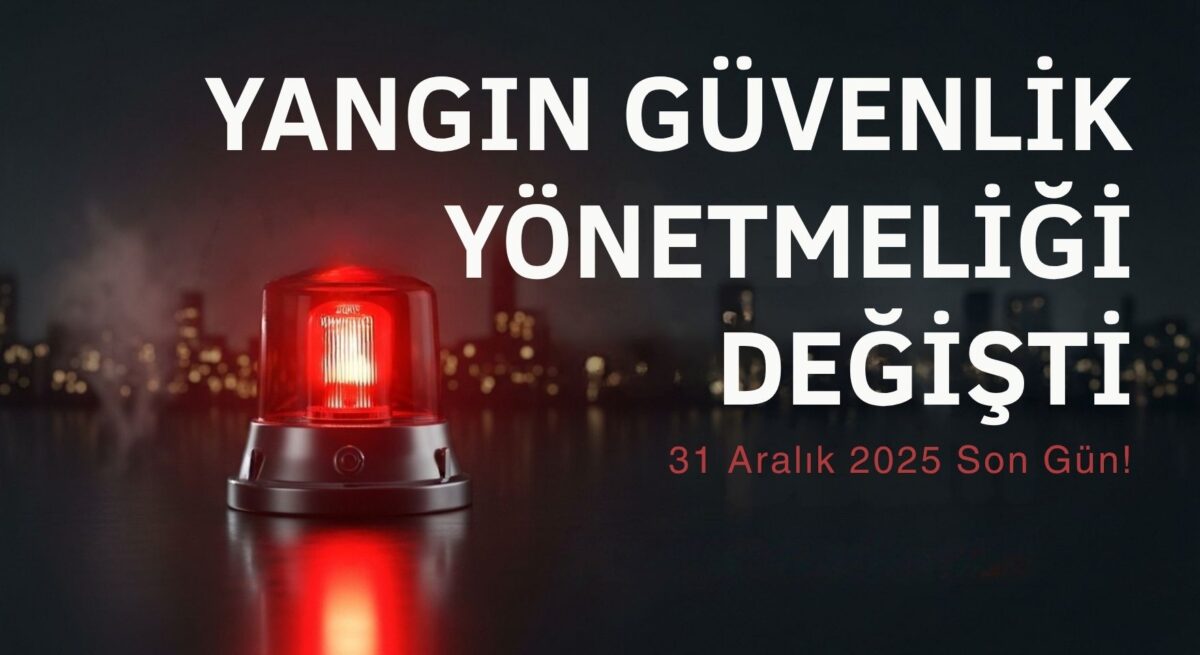 Yangın Güvenliği Yönetmeliği Değişti: 31 Aralık 2025 Son Gün!